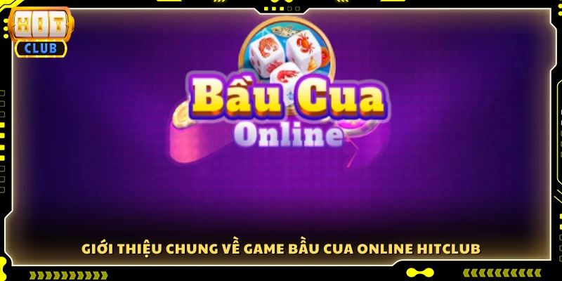Sơ lược về game Bầu Cua online Hitclub